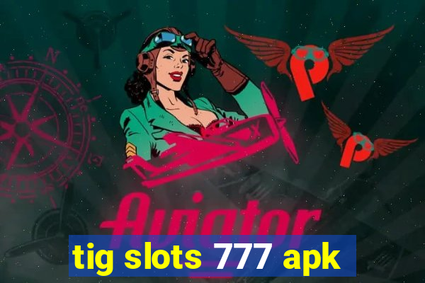 tig slots 777 apk